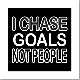 I chase goals not people motivational tshirt idea Posters and Art